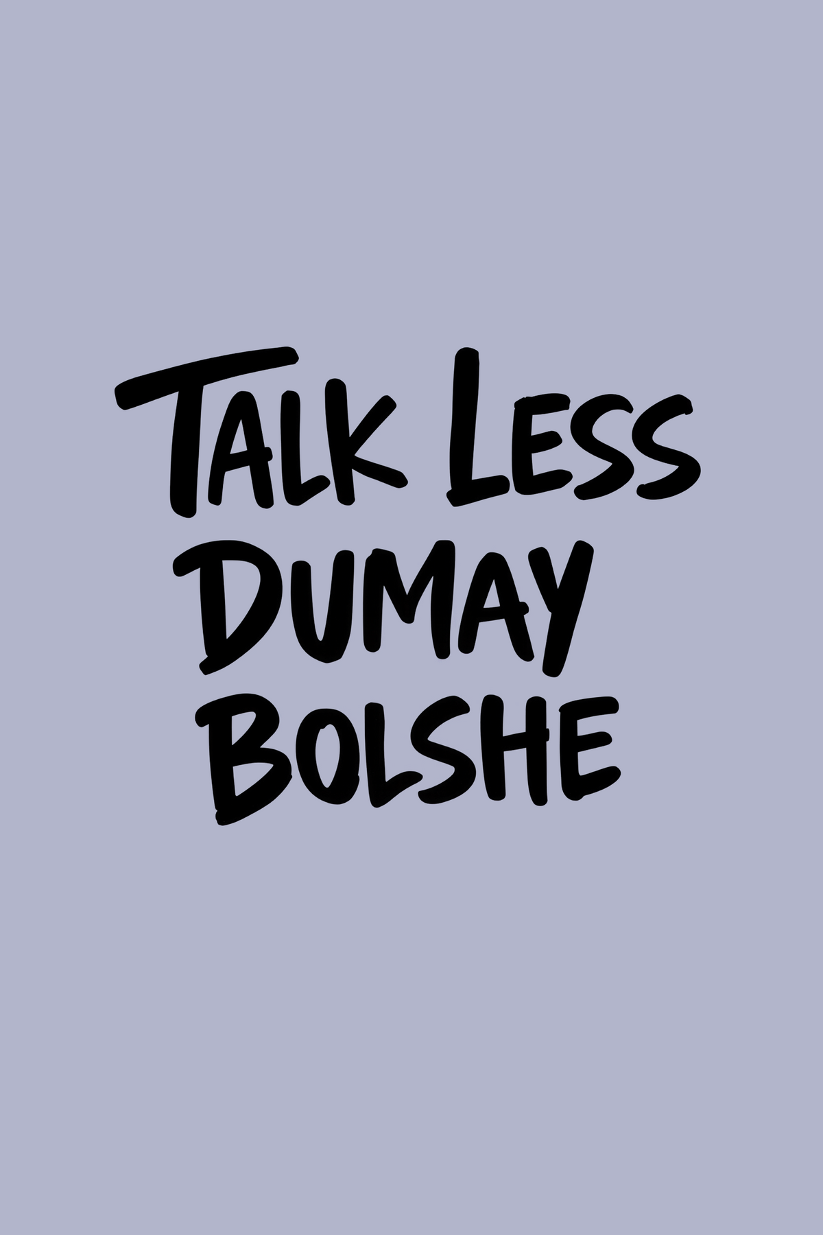 TALK LESS DUMAY BOLSHE