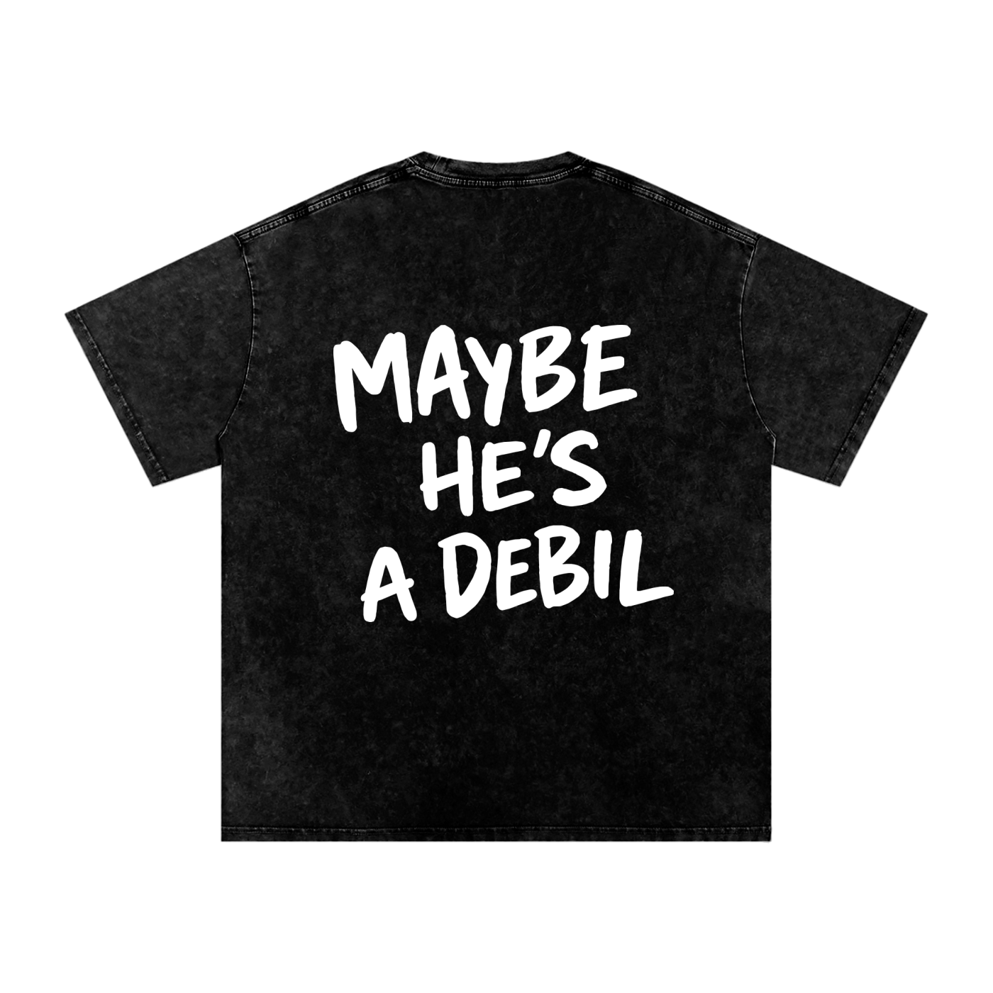 MAYBE HE'S A DEBIL WASHED T-SHIRT