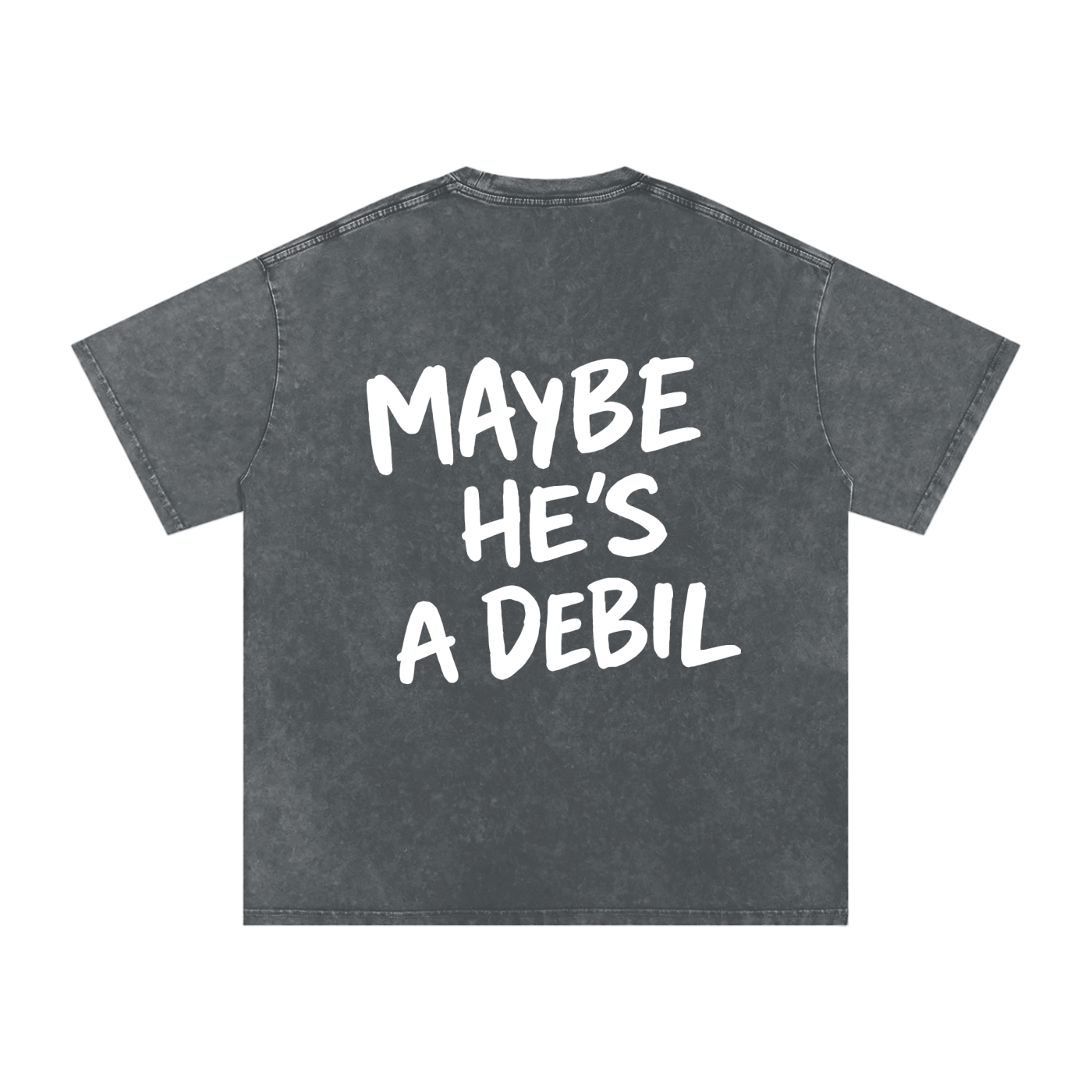 MAYBE HE'S A DEBIL WASHED T-SHIRT