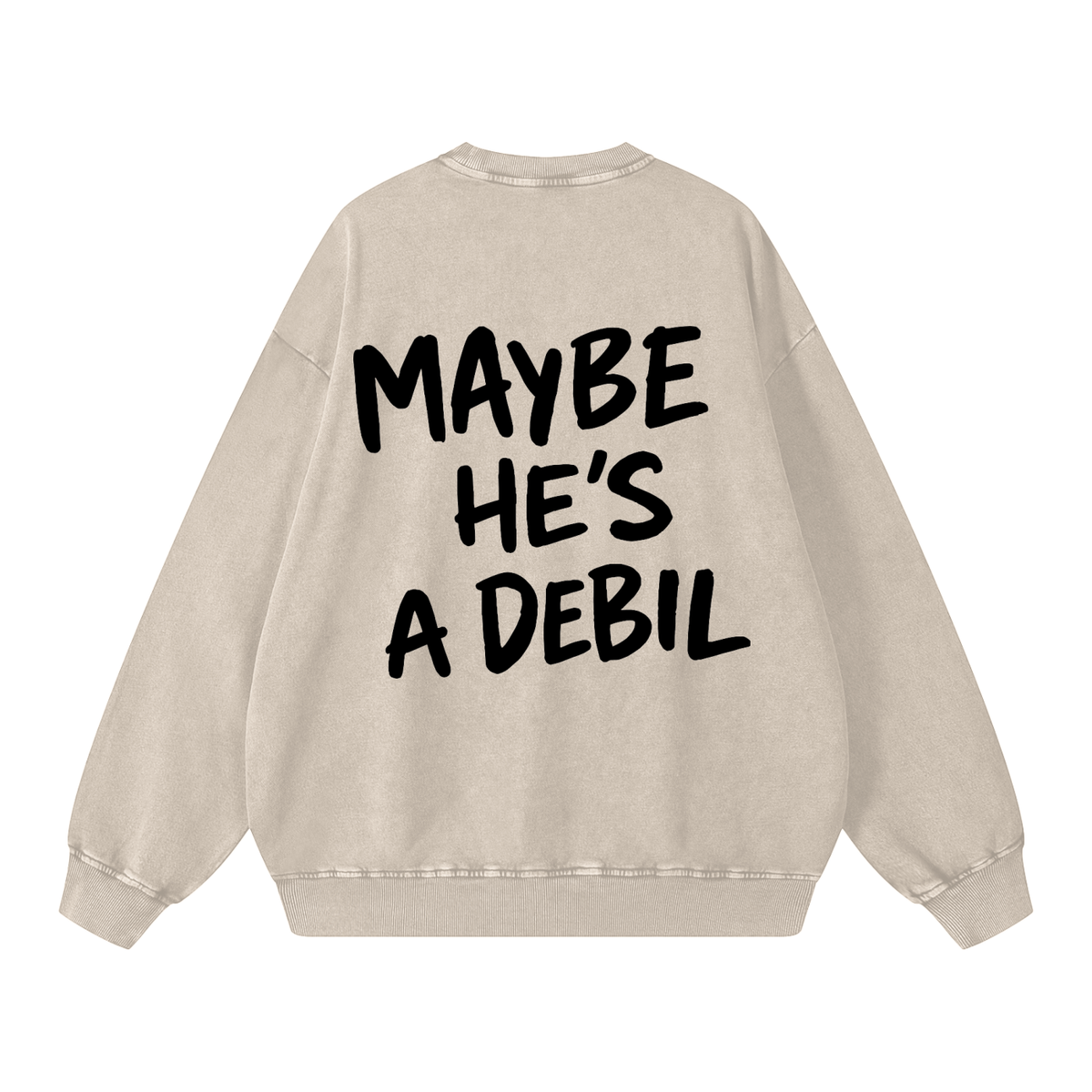 MAYBE HE'S A DEBIL WASHED SWEATSHIRT