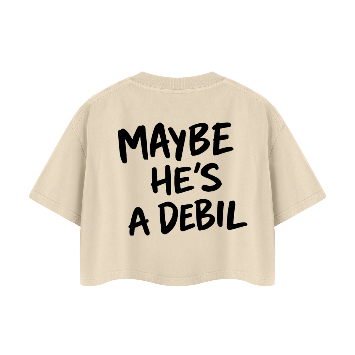 MAYBE HE'S A DEBIL CROP T-SHIRT