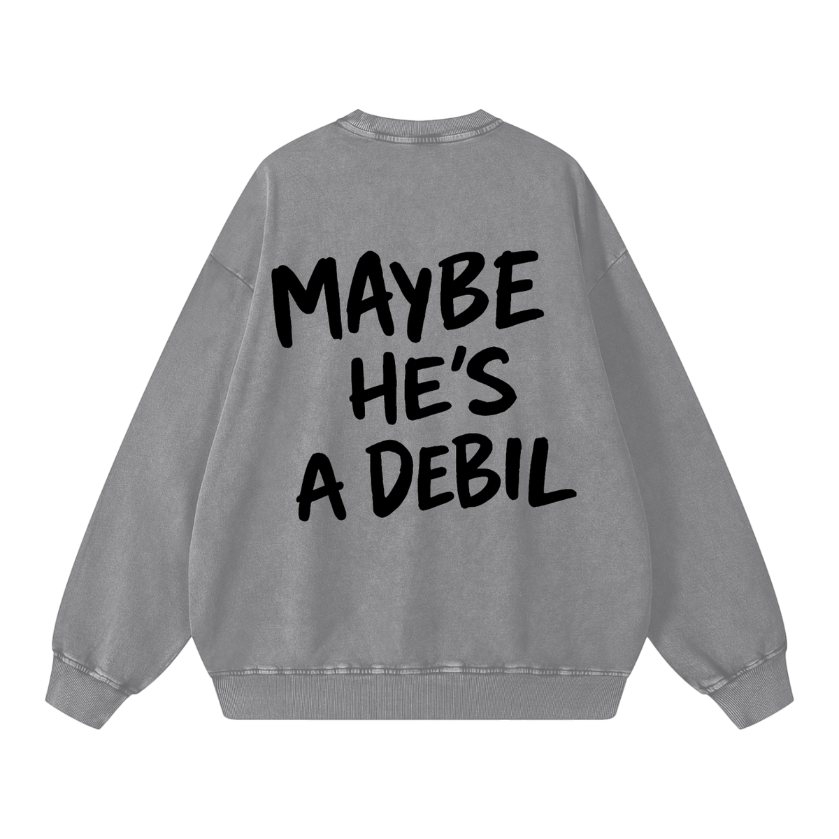 MAYBE HE'S A DEBIL WASHED SWEATSHIRT
