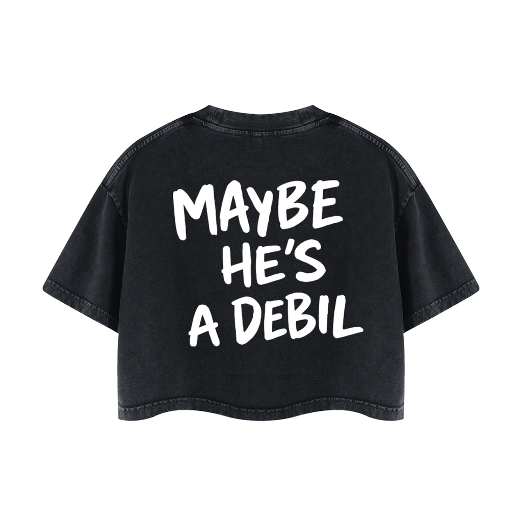 MAYBE HE'S A DEBIL Crop T-Shirt