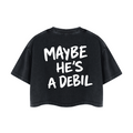 MAYBE HE'S A DEBIL Crop T-Shirt