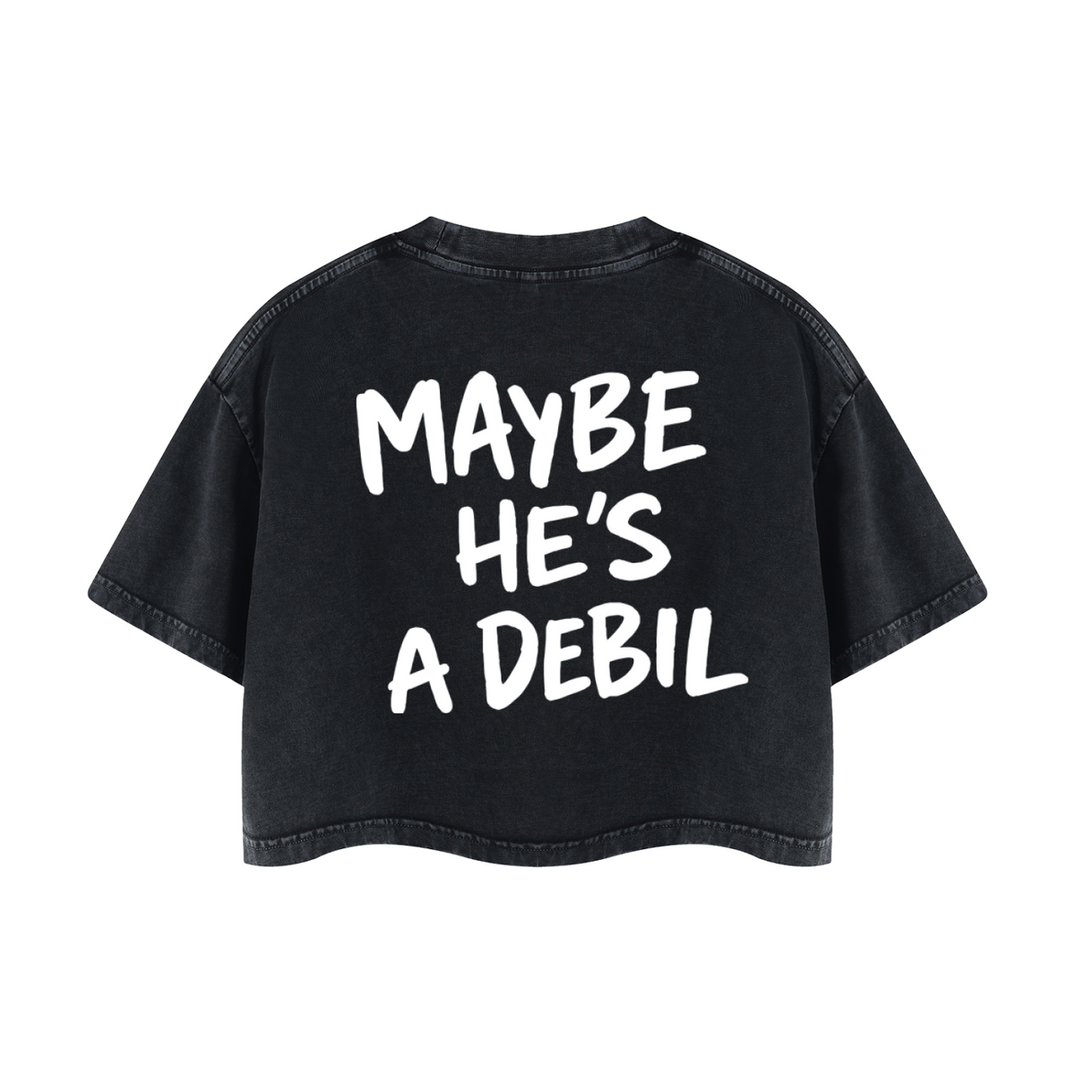 MAYBE HE'S A DEBIL Crop T-Shirt