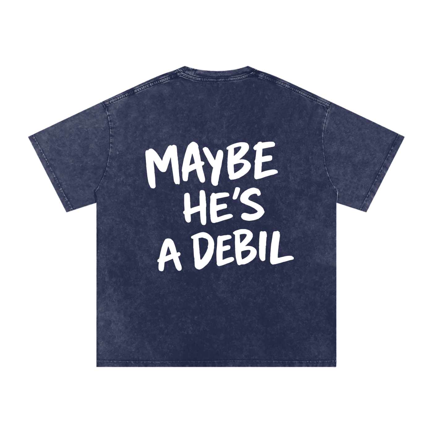MAYBE HE'S A DEBIL WASHED T-SHIRT