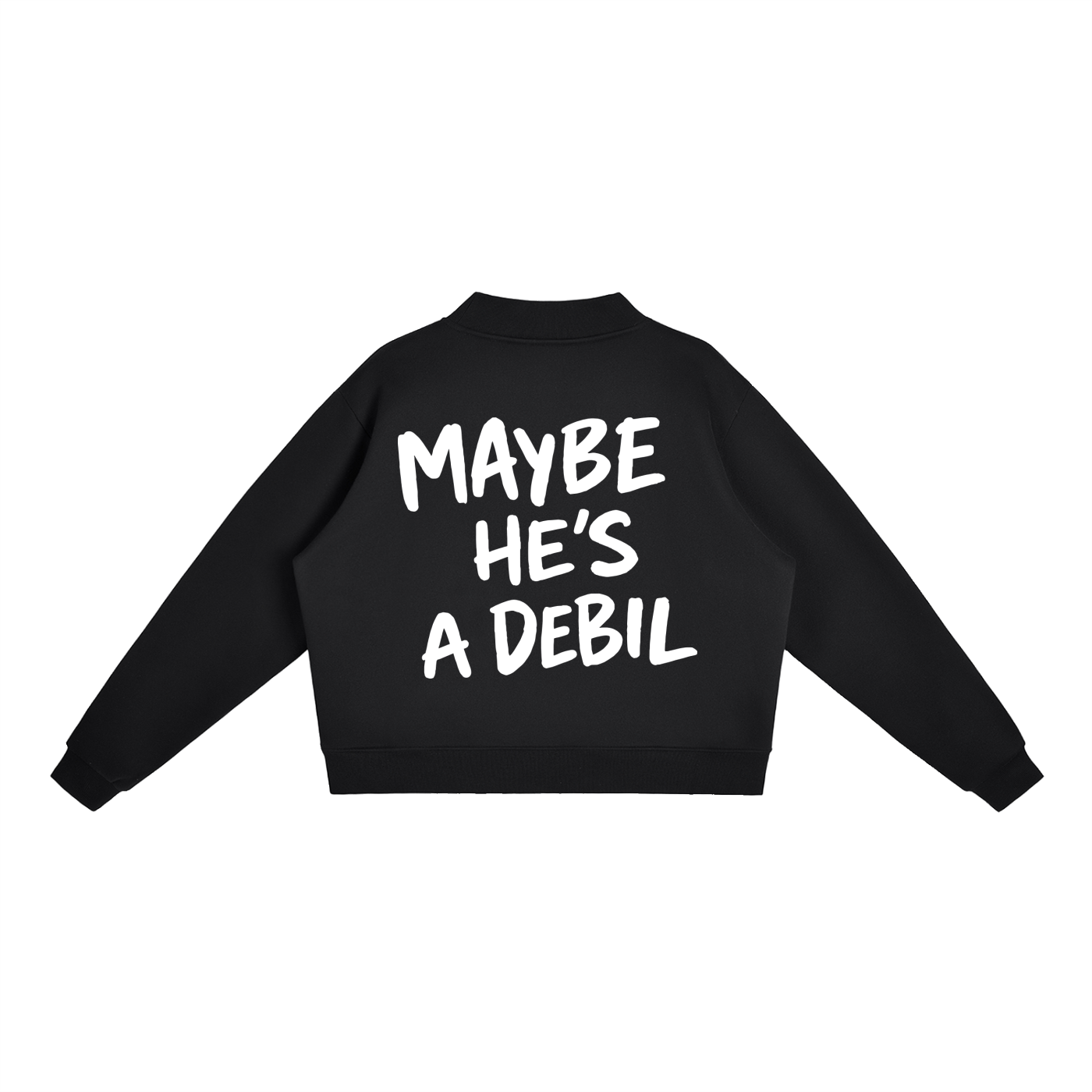 MAYBE HE'S A DEBIL SWEATSHIRT