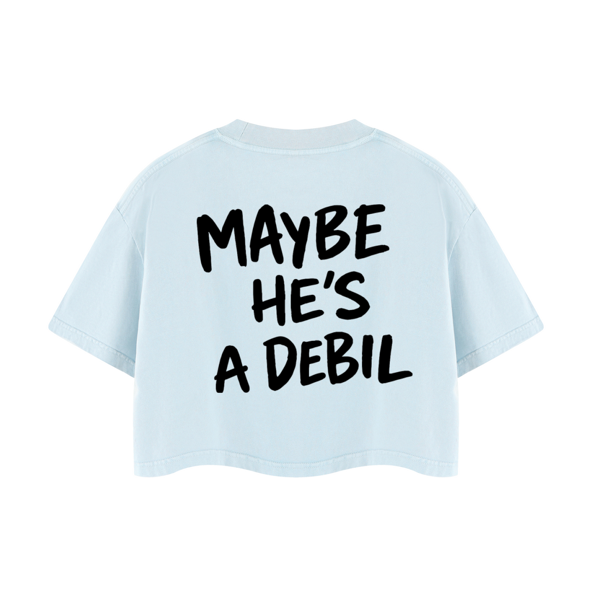 MAYBE HE'S A DEBIL CROP T-SHIRT