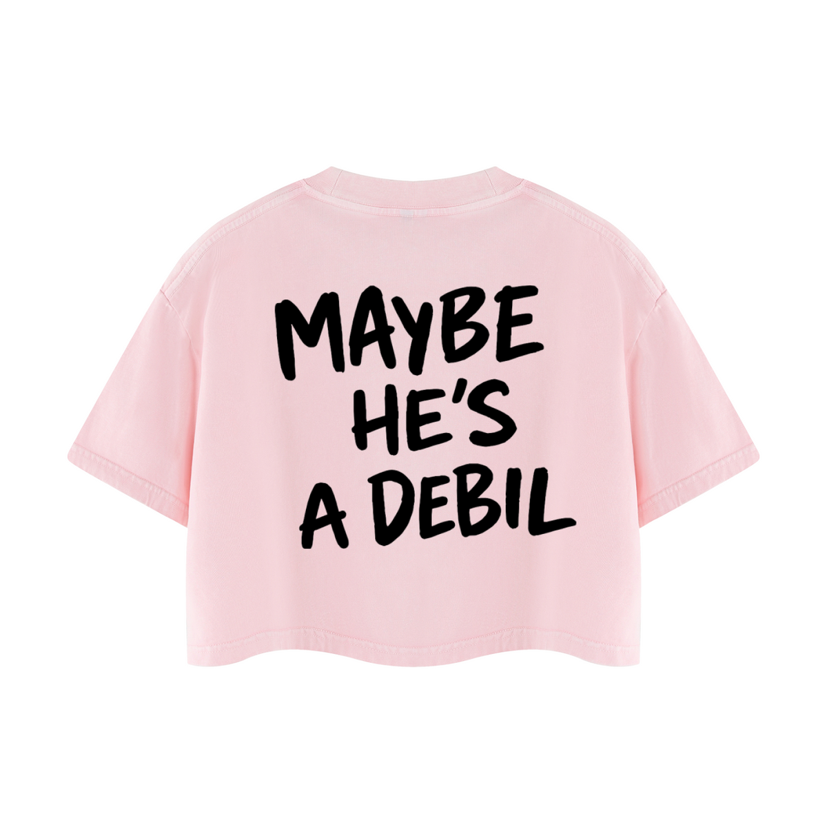 MAYBE HE'S A DEBIL CROP T-SHIRT